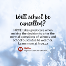 Will school be cancelled? HRCE takes great care when making the decision to alter the normal operations of schools and school busses due to weather. Learn more at hrce.ca